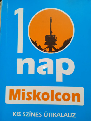 Bekes Dezs� - Dobrossy Istv�n - 1 nap Miskolcon - Kis sz�nes �tikalauz t�rk�pmell�klettel