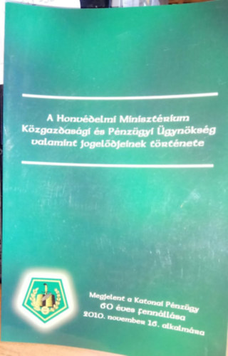 Pl Istvn - A Honvdelmi Minisztrium Kzgazdasgi s Pnzgyi gynksg valamint jogeldjeinek trtnete