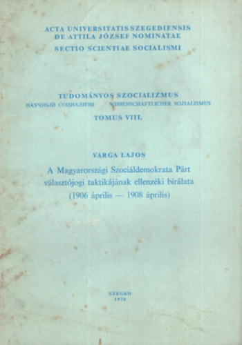 Varga Lajos - A Magyarországi Szociáldemokrata Párt választójogi taktikájának ellenzéki bírálata ( 1906-április- 1908 április ) - Különlenyomat