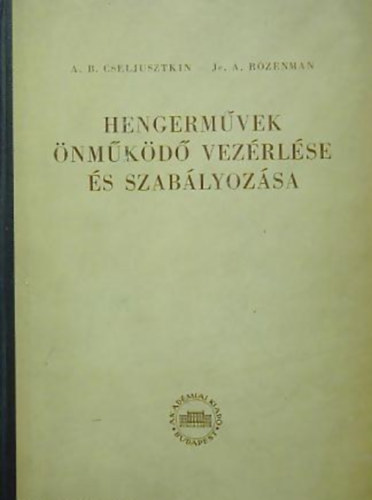 A. B. Cseljusztkin - Ford.: G�vel B�la Je. A. Rozenman - Hengerm�vek �nm�k�d� vez�rl�se �s szab�lyoz�sa
