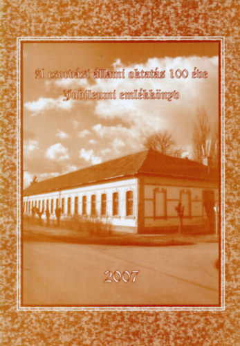 Szab Lszln - A csorvsi llami oktats 100 ve - Jubileumi emlkknyv 2007
