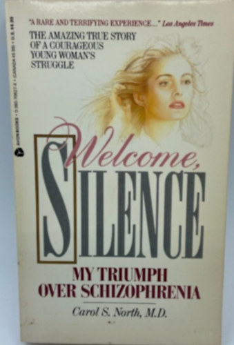 M.D. North Carol S. - Welcome, Silence: My Triumph over Schizophrenia
