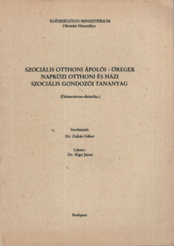 Dr. Zajks Gbor  (szerk.) - Szocilis otthoni poli -regek napkzi otthoni s hzi szocilis gondozi tananyag ( lelmezstan- dietetika )