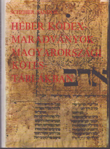 Scheiber SÁndor - Héber kódexmaradványok magyarországi kötéstáblákban