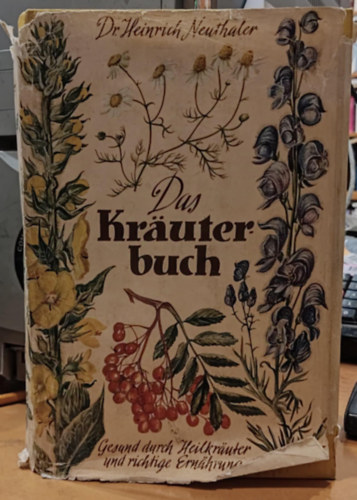 Univ. med. Dr. Heinrich Neuthaler - Das Kruterbuch - Gesund durch Heilkruter und richtige Ernhrung (Gygynvnyknyv - Egszsg a gygynvnyek s a megfelel tpllkozs rvn)