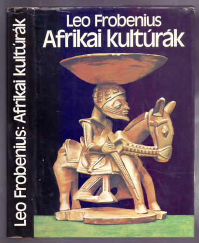 Leo Frobenius - Afrikai kultrk - Vlogatott rsok (Vida Gyz illusztrciival)