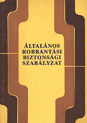 De�k P�l - Tomanek K�roly  (szerk.) - �ltal�nos robbant�si biztons�gi szab�lyzat
