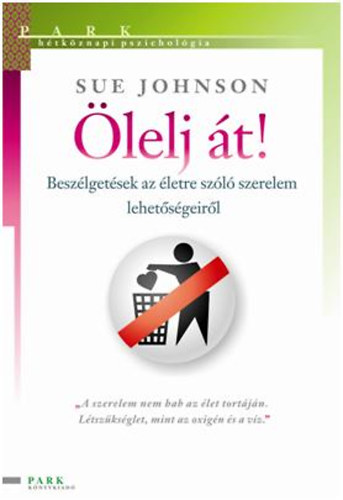 Sue Johnson - lelj t! - Beszlgetsek az letre szl szerelem lehetsgeirl