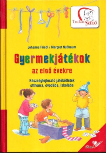 Margret Nussbaum Johanna Friedl - Gyermekjátékok az első évekre - Készségfejlesztő játékötletek...