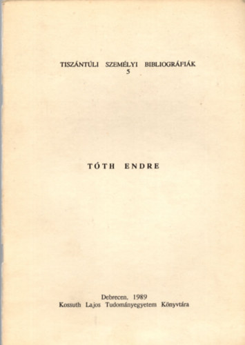 Tisz�nt�li Szem�lyi Bibliogr�fi�k 5. - T�th Endre