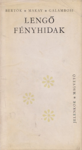 Bertók László - Makay Ida - Galambosi László - Lengő fényhidak (versek)