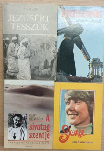 Kurt Benesch, E. Le Joly, R�bert L�szl� Joni Eareckson - 4 db vall�sos k�nyv: Joni - A sivatag szentje - J�zus�rt tessz�k - Tisztelend�k