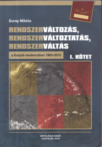 Duray Mikls - Rendszervltozs, rendszervltoztats, rendszervlts a Krpt-medencben 1963-2015 I. ktet (dediklt)