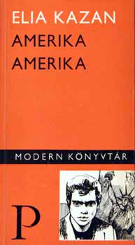 Elia Kazan - Amerika  Amerika (Modern K�nyvt�r 116.)