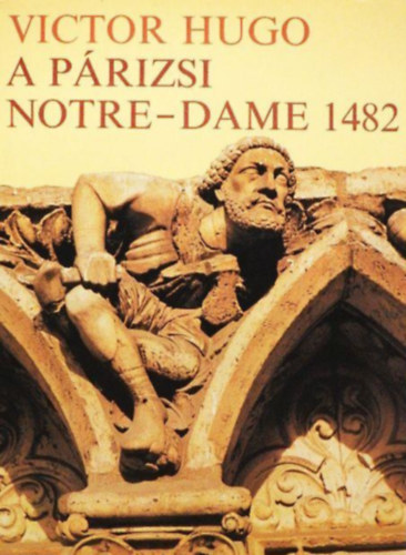 Victor Hugo - A párizsi Notre-Dame 1482