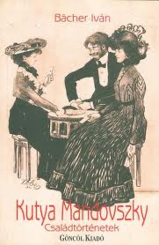 Bächer Iván - Kutya Mandovszky (családtörténetek)