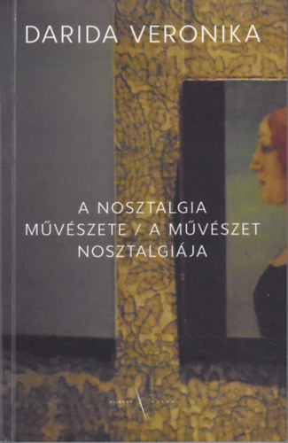 Darida Veronika - A nosztalgia mvszete / A mvszet nosztalgija