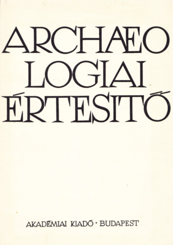 Archeológiai Értesítő III. kötet, 1984. 2. szám