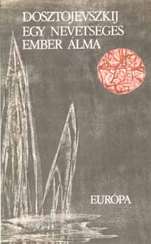 Fjodor Mihajlovics Dosztojevszkij - Egy nevets�ges ember �lma