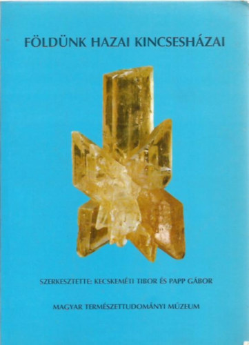 Kecskeméti Gábor-Papp Gábor - Földünk hazai kincsesházai