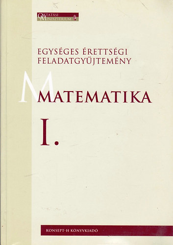 Hortobgyi I.; Marosvri P. - Egysges rettsgi feladatgyjtemny. Matematika I. (KT-0320)