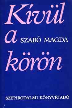 Szab� Magda - K�v�l a k�r�n