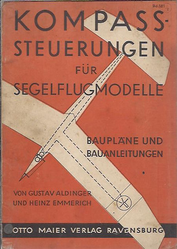 Gustav Aldinger - Heinz Emmerich - Kompass-Steuerungen fr Segelflugmodelle (Vitorlz modell kompass vezrlse) + Modell melklet