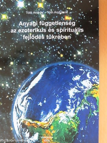 T�th Andr�s - T�th Andr�sn� - Anyagi f�ggetlens�g az ezoterikus �s spiritu�lis fejl�d�s t�kr�ben