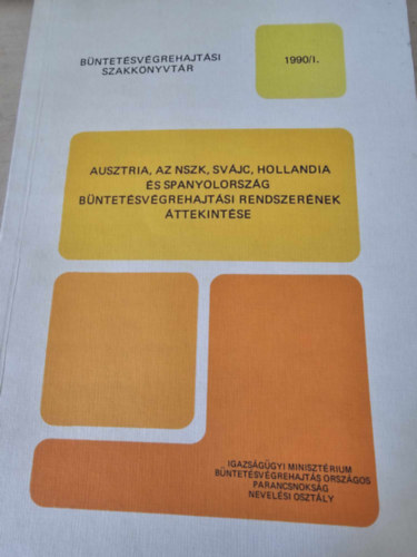 Ausztria, az NSZK, Svájc, Hollandia és Spanyolország büntetésvégrehajtási rendszerének áttekintése (Büntetésvégrehajtási szakkönyvtár 1990/1.)