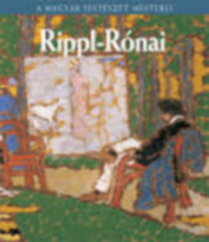 Farkas Zsuzsanna - Rippl-Rónai József (A magyar festészet mesterei 7.)