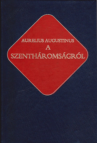 Aurelius Augustinus - A szentháromságról (Ókeresztény írók 10.)