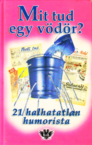 F�ld S. P�ter  (szerk.) - Mit tud egy v�d�r? - 21 halhatatlan humorista
