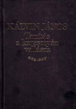 Kálvin János - Tanítás a keresztyén vallásra