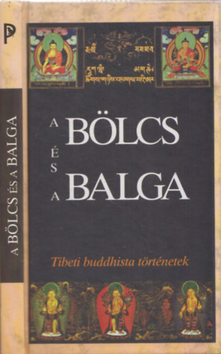 Lengyel Zoltn; Szegedi Mnika  (szerk.) - A blcs s a balga - Tibeti buddhista trtnetek