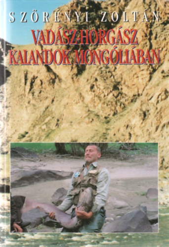Szörényi Zoltán - Vadász-horgász kalandok Mongóliában
