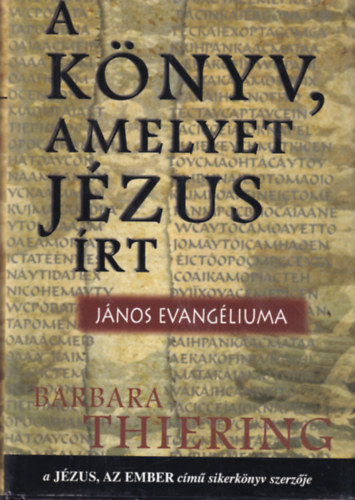 Barbara Thiering - A k�nyv, amelyet J�zus �rt (J�nos evang�liuma)