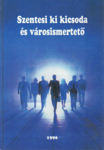 Bodrits István - Szentesi ki kicsoda és városismertető 1996