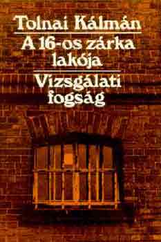 Tolnai Klmn - A 16-os zrka lakja-Vizsglati fogsg
