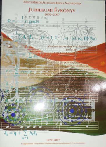 Sz�nt�n� Izsa Melinda  (szerk.) - Sz�nt�n� Izsa Melinda (szerk.) - Zr�nyi Mikl�s �ltal�nos Iskola Nagykanizsa - Jubileumi �vk�nyv-2002-2007