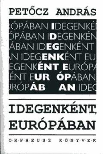 Petőcz András - Idegenként, Európában - esszék, prózák, kritikák