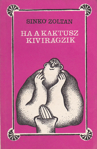 Sinko Zolt�n - Ha a kaktusz kivir�gzik