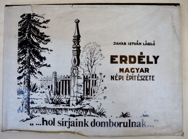 Jakab István László - Erdély magyar népi építészete