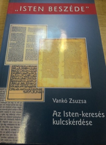 Vankó Zsuzsa - "Isten beszéde" - az Isten-keresés kulcskérdése