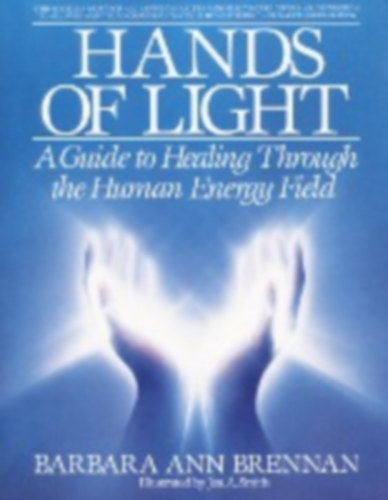 B. A. Brennan - Hands of light - a guide to healing through the human energy filed