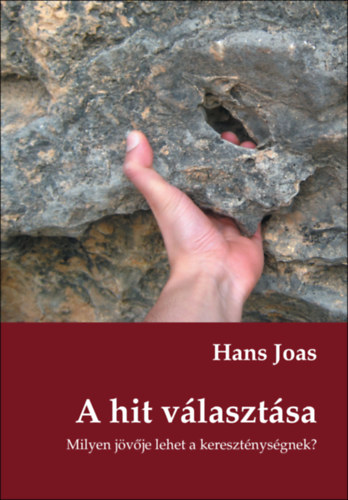 Hans Joas - A hit v�laszt�sa. Milyen j�v�je lehet a kereszt�nys�gnek? | Mai kereszt�ny gondolkod�k sorozat, 8.