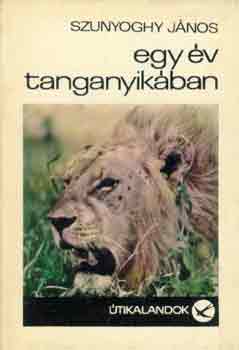 Szunyoghy János - Egy év Tanganyikában