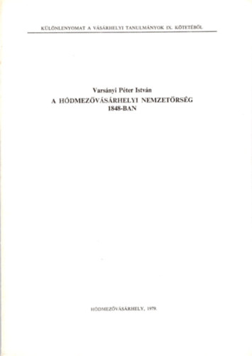 Varsnyi Pter Istvn - A Hdmezvsrhelyi nemzetrsg 1848 - ban - Klnlenyomat