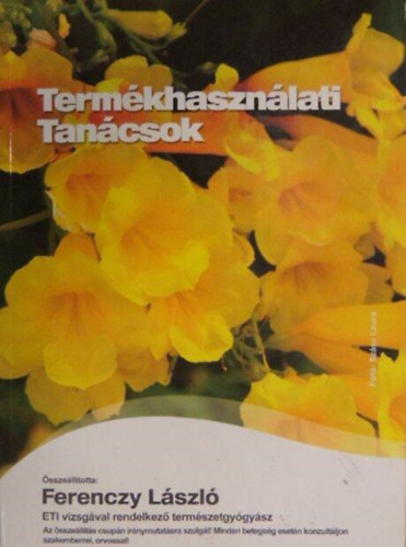 Ferenczy László - Termékhasználati tanácsok (Összeállította: Ferenczy László ETI-vizsgával rendelkező természetgyógyász)