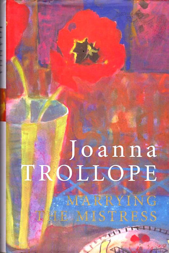 Joanna Trollope - Marrying the Mistress