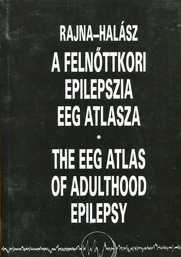 Rajna Hal�sz - A feln�ttkori epilepszia EEG atlasza - The EEG of adulthood epilepsy